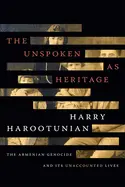 [B4g] Harootunian, Harry: The Unspoken As Heritage: The Armenian Genocide And Its Unaccounted Lives 1