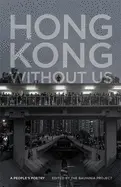 Hong Kong Without Us: A People's Poetry 1
