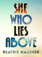 Hausner, Beatriz: She Who Lies Above 1