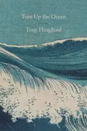 Hoagland, Tony: Turn Up The Ocean 1