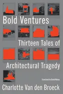 Van Den Broeck, Charlotte: Bold Ventures: Thirteen Tales Of Architectural Tragedy 1