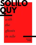 Ahmed, Hussain: Soliloquy With The Ghosts In Nile 1