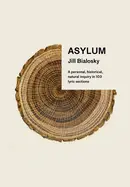 Bialosky, Jill: Asylum: A Personal, Historical, Natural Inquiry In 103 Lyric Sections 1
