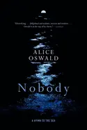 Oswald, Alice: Nobody: A Hymn To The Sea 1
