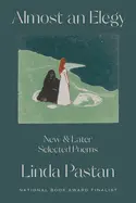Almost An Elegy: New And Later Selected Poems By Linda Pastan 1