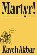 Akbar, Kaveh: Martyr!: A Novel (Hc) 1