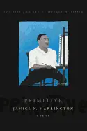 Harrington, Janice: Primitive: The Art And Life Of Horace H. Pippin 1