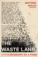 The Waste Land: A Biography Of A Poem By Matthew Hollis 1
