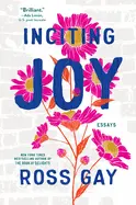 Gay, Ross: Inciting Joy: Essays 1