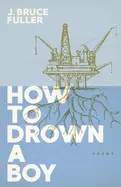Fuller, J. Bruce: How To Drown A Boy 1