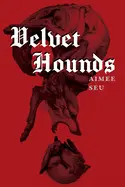 Seu, Aimee: Velvet Hounds: Poems 1