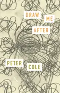 Cole, Peter: Draw Me After (Hb) 1