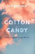 Kooser, Ted: Cotton Candy: Poems Dipped Out Of The Air 1