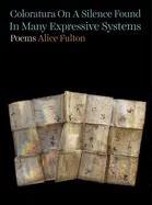Fulton, Alice: Coloratura On A Silence Found In Many Expressive Systems (Hb) 1