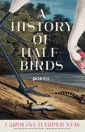 New, Caroline Harper: A History Of Half-Birds 1