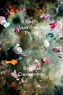 Cassarino, Stacie: Each Luminous Thing 1