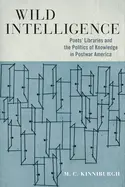 Kinniburgh, M.C.: Wild Intelligence: Poets' Libraries And The Politics Of Knowledge In Postwar America (Studies In Print Culture And The History Of The Book) 1