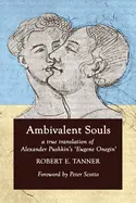 Tanner, Robert & Pushkin, Alexander: Ambivalent Souls: A True Translation Of Alexander Pushkin's 'Eugene Onegin' 1