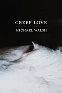Walsh, Michael: Creep Love 1