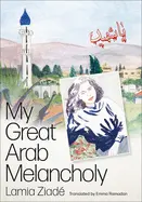 [B4g] Ziadé, Lamia: My Great Arab Melancholy 1