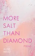 Mello, Aline:  More Salt Than Diamond: Poems 1