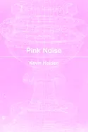 Holden, Kevin: Pink Noise 1