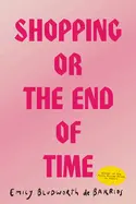 Bludworth De Barrios, Emily: Shopping, Or The End Of Time 1