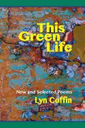 Coffin, Lyn: This Green Life: New And Selected Poems 1