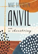 Silverton, Mike: Anvil On A Shoestring 1