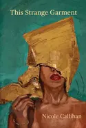 Callihan, Nicole: This Strange Garment 1