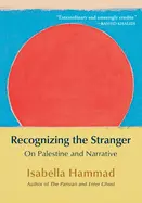 Hammad, Isabella: Recognizing The Stranger: On Palestine And Narrative 1