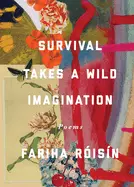 Róisín, Fariha: Survival Takes A Wild Imagination 1
