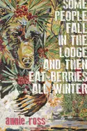 Ross, Annie: Some People Fall In The Lodge And Then Eat Berries All Winter 1