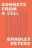 Peters, Bradley: Sonnets From A Cell 1