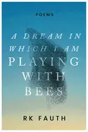 Fauth, Rk: A Dream In Which I Am Playing With Bees 1
