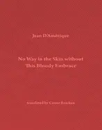 D'amérique, Jean: No Way In The Skin Without This Bloody Embrace 1