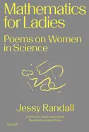 Randall, Jessy: Mathematics For Ladies: Poems On Women In Science 1