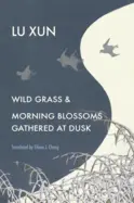 Lu Xun: Wild Grass And Morning Blossoms Gathered At Dusk 1