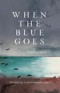 Nash, Robert: When The Blue Goes: The Poems Of Robert Nash 1