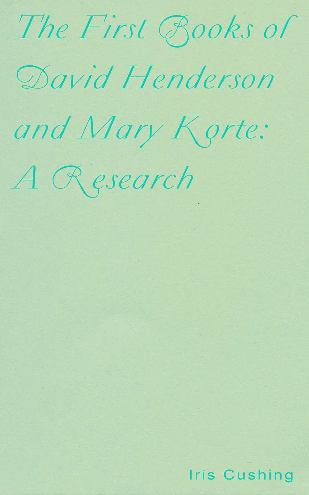 Cushing, Iris: The First Books Of David Henderson And Mary Korte: A Research 1
