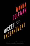 Coleman, Wanda / Hayes, Terrance (Ed.): Wicked Enchantment: Selected Poems (Hb) 1