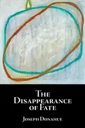 Donahue, Joseph: The Disappearance Of Fate 1