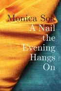 Sok, Monica: A Nail The Evening Hangs On 1