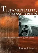 Kearney, Larry: Testamentality, Transcryption: An Emotional Memoir Of Jack Spicer 1