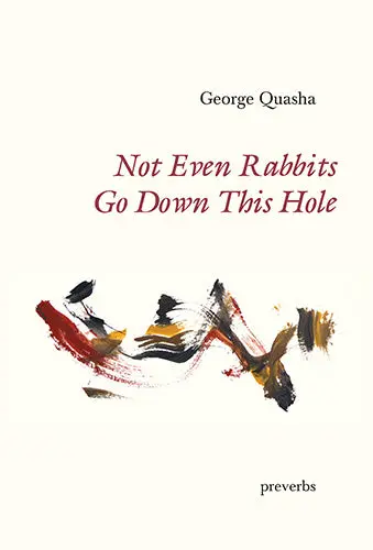Quasha, George: Not Even Rabbits Go Down This Hole: Preverbs 1