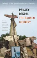 Rekdal, Paisley: The Broken Country: On Trauma, A Crime, And The Continuing Legacy Of Vietnam 1