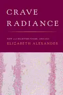 Alexander, Elizabeth: Crave Radiance: New And Selected Poems 1990-2010 1