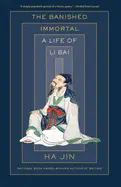 Jin, Ha: The Banished Immortal: A Life Of Li Bai 1
