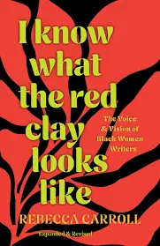 Carroll, Rebecca: I Know What The Red Clay Looks Like 1