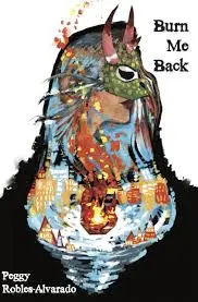 Robles-Alvarado, Peggy: Burn Me Back 1